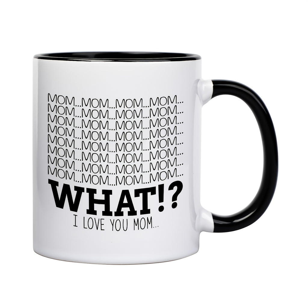 Lustige Tasse – „MOM? MOM? WHAT!?"